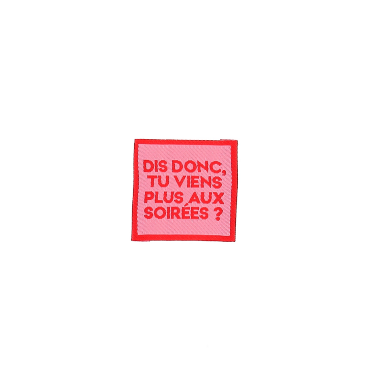 Etiquette tissée - Dis donc, tu viens plus aux Soirées