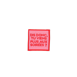 Etiquette tissée - Dis donc, tu viens plus aux Soirées